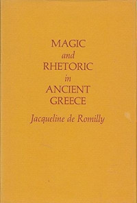 Jacqueline de Romilly — Magic and Rhetoric in Ancient Greece