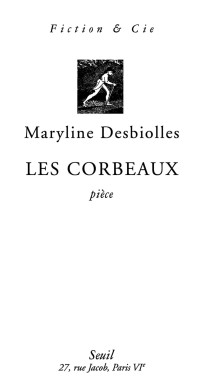 Maryline Desbiolles — Les Corbeaux. Pièce