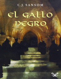 C. J. Sansom — El Gallo Negro