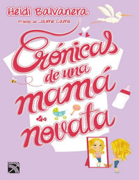 Heidi Balvanera [Balvanera, Heidi] — Crónicas de una mamá novata (Spanish Edition)
