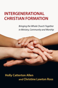 Holly Catterton Allen & Christine Lawton Ross — Intergenerational Christian Formation