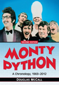 Douglas McCall — Monty Python: A Chronology, 1969-2012