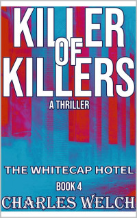 Charles Welch — The Whitecap Hotel (Killer of Killers #4) A Vigilante Justice Thriller
