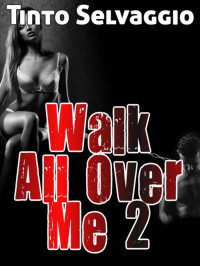 Tinto Selvaggio — Walk All Over Me 2: Cuckolding & Domination of a Submissive Male by his Young Femdom Hotwife to-be