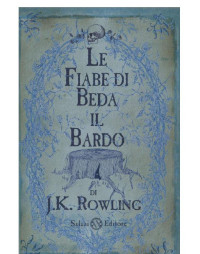 J.K. Rowling — Le Fiabe Di Beda Il Bardo