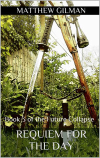Matthew Gilman — Requiem for the Day: Book 3 of the Future Collapse