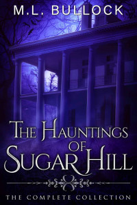M.L. Bullock — The Hauntings Of Sugar Hill: The Complete Series