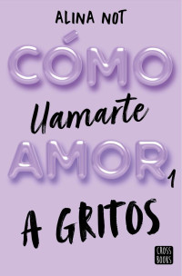 Alina Not — Cómo llamarte amor 1. A gritos