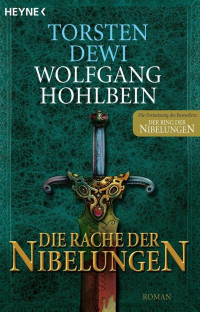 Hohlbein, Wolfgang & Dewi, Torsten [Hohlbein, Wolfgang & Dewi, Torsten] — Die Rache der Nibelungen