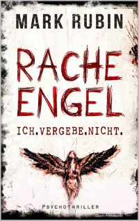 Mark Rubin — Racheengel. Ich vergebe nicht. (#MeToo - Racheengel 3) (German Edition)