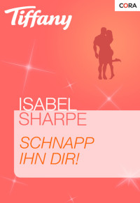 Isabel Sharpe [Sharpe, Isabel] — Schnapp ihn dir