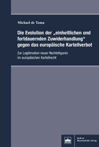 Michael de Toma — Die Evolution der „einheitlichen und fortdauernden Zuwiderhandlung“ gegen das europäische Kartellverbot