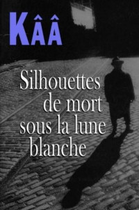 KAA [KAA] — Silhouettes de mort sous la lune blanche