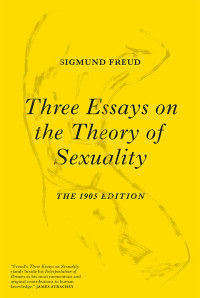 Sigmund Freud; — Three Essays on the Theory of Sexuality