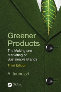 Al Iannuzzi — Greener Products: The Making and Marketing of Sustainable Brands: Third Edition