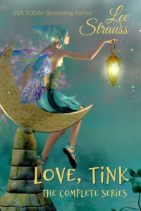 Lee Strauss — Love, Tink - The Complete Series (episodes 1-6): A Tinkerbell Fairy Tale Adaptation