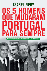 Isabel Nery — Os 5 Homens Que Mudaram Portugal Para Sempre