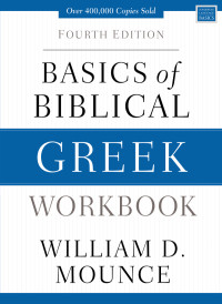 William D. Mounce; — Basics of Biblical Greek Workbook