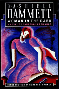 Dashiell Hammett — Woman in the Dark: A Novel of Dangerous Romance