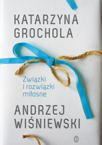 Katarzyna Grochola — Związki i Rozwiązki Miłosne