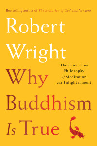 Robert Wright — Why Buddhism is True