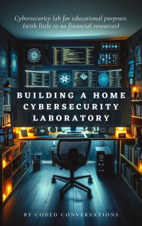 Coded Conversations — Building a Home Cybersecurity Lab