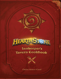 Chelsea Monroe-Cassel — Hearthstone : Innkeeper’s Tavern Cookbook