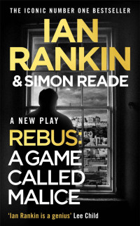 Ian Rankin & Simon Reade — A Game Called Malice: A Rebus Play