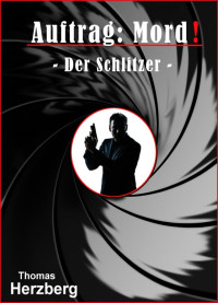 Thomas Herzberg — Auftrag: Mord! - Der Schlitzer (German Edition)