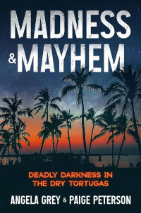 Grey, Angela-Peterson, Paige — Novels2024-Madness & Mayhem_Deadly Darkness in the Dry Tortugas