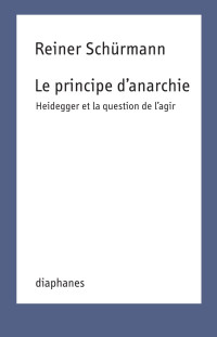 Reiner Schürmann — Le principe d’anarchie