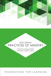 Cooper-White, Pamela., Cooper-White, Michael. — Exploring Practices of Ministry