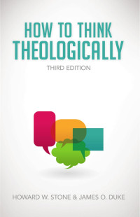 Stone, Howard W., Duke, James O. — How to Think Theologically