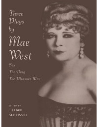 Mae West, Lillian Schlissel — Three Plays by Mae West: Sex, The Drag and Pleasure Man