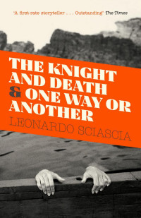 Leonardo Sciascia — The Knight And Death: And One Way Or Another