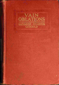 Katharine Fullerton Gerould — Vain oblations