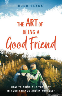 Hugh Black — The Art of Being a Good Friend