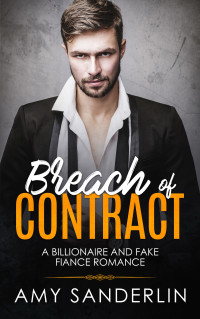 Amy Sanderlin — Breach of Contract: A Billionaire and Fake Fiance Romance
