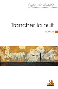 Agathe Gosse — Trancher la nuit