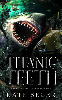 Seger, Kate & Seger, Kate — Titanic Teeth