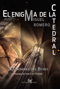 Miguel Romero Saiz — EL ENIGMA DE LA CATEDRAL : LA SOMBRA DEL BÚHO 