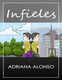 Adriana Alonso — INFIELES: El Laberinto de la Infidelidad: Un Viaje de Amor, Dolor y Superación. (Spanish Edition)