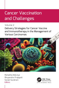 Rishabha Malviya & Bhupendra Prajapati & Sonali Sundram — Cancer Vaccination and Challenges, Volume 2, Delivery Strategies for Cancer Vaccine