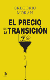 Morán, Gregorio — El precio de la Transición.indd