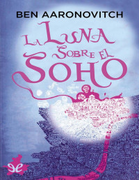 Ben Aaronovitch — La Luna Sobre El Soho