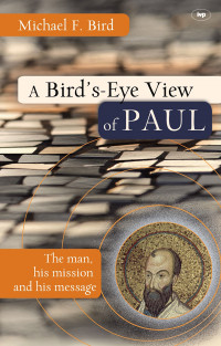 MICHAEL F BIRD; — A Bird's Eye View of Paul