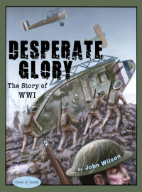 John Wilson [Wilson, John] — Desperate Glory: The Story of WWI