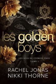 Rachel Jonas & Nikki Thorne — Les Rois de Cypress Prep T1 Les Golden Boys