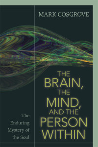 Mark Cosgrove; — The Brain, the Mind, and the Person Within