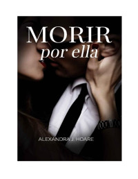 Alexandra J. Hoare — Morir por ella: Una historia romántica erótica en español